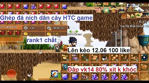 Làng Lá Phiêu Lưu Ký | Lên kèo ních dân cày 100 like đập vk14 80 - Mua bán bạc làng lá | HTC game