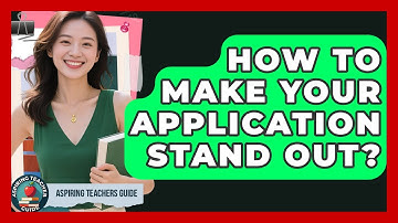 How To Make Your Application Stand Out? - Aspiring Teacher Guide