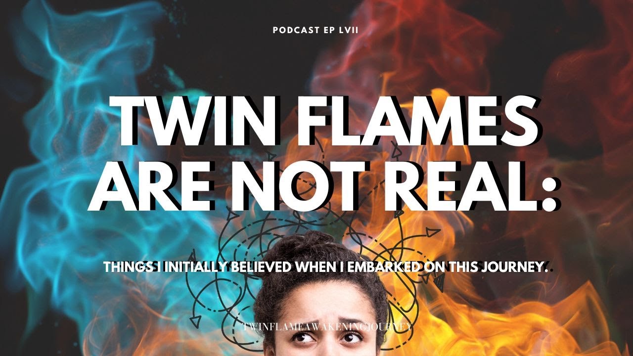 Twin Flames are not real: Things I initially believed when I embarked on this journey.