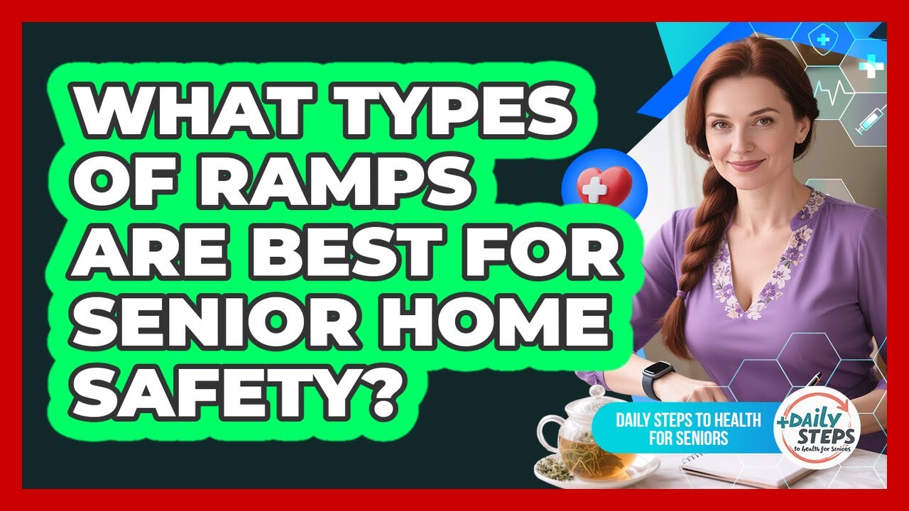What Types Of Ramps Are Best For Senior Home Safety? - Daily Steps to Health For Seniors