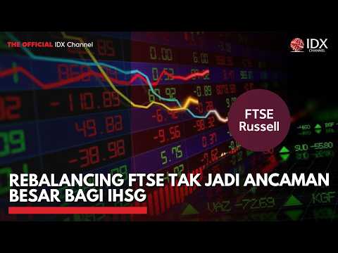 Rebalancing FTSE Tak Jadi Ancaman Besar bagi IHSG | MARKET BUZZ