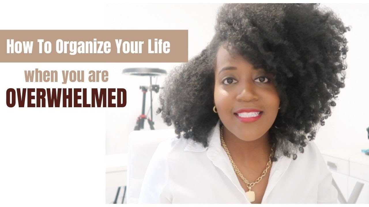 How To Organize Your Life When You Feel Overwhelmed - YouTube