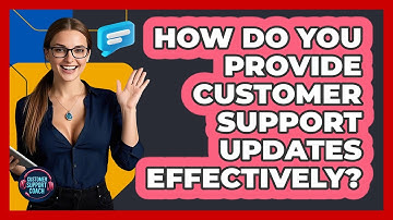 How Do You Provide Customer Support Updates Effectively? - Customer Support Coach