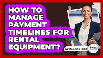 How To Manage Payment Timelines For Rental Equipment?
