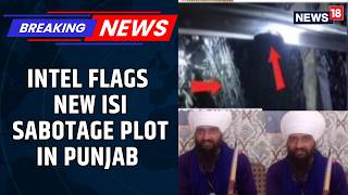 BREAKING: Intel Flags ISI Backed Khalistani Shift To Infrastructure Sabotage In Punjab | News18 screenshot 4