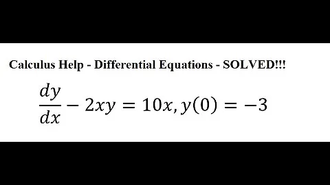 Calculus Help: Linear Differential Equations - Integrating Factor - dy/dx-2xy=10x,y(0)=-3