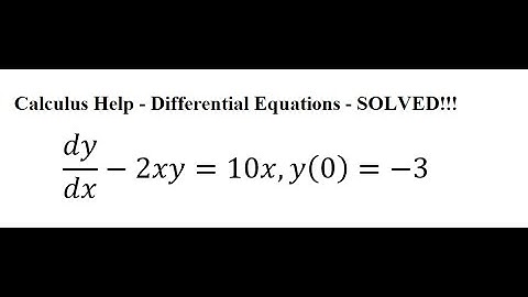 Calculus Help: Linear Differential Equations - Integrating Factor - dy/dx-2xy=10x,y(0)=-3