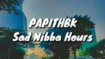 PAPITHBK - Sad Nibba Hours (Lyrics)