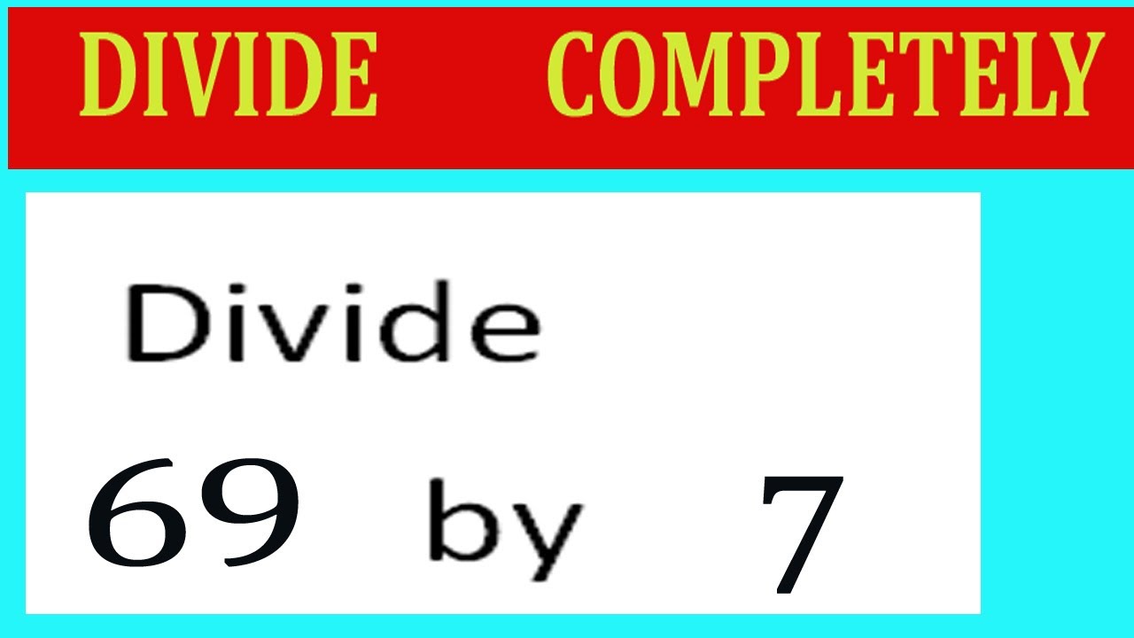 Divide 69 By 7 Divide Completely Youtube 