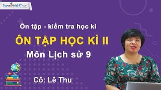 Ôn tập học kì II – Lịch sử 9 – Cô Lê Thu