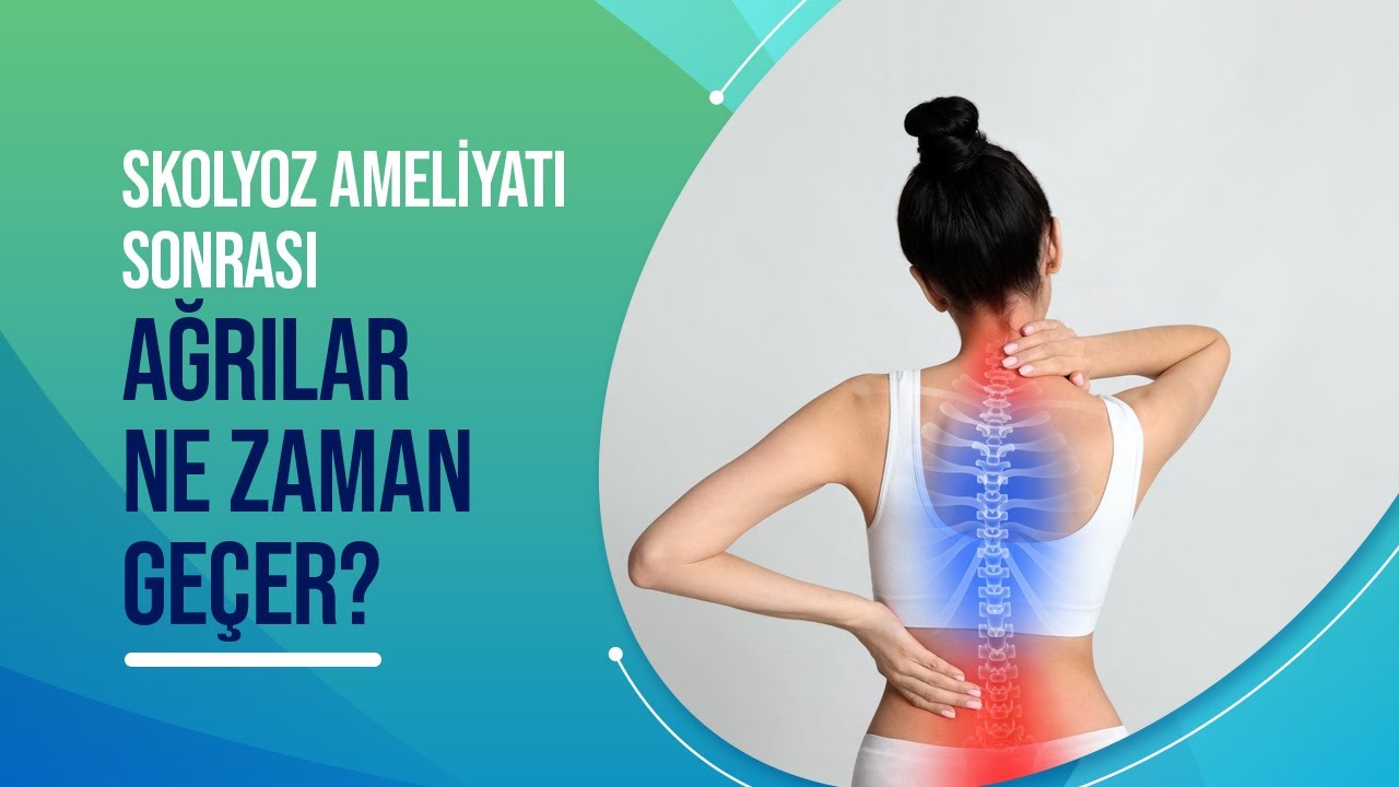 Skolyoz Ameliyatı Sonrası Ağrılar Ne Zaman Geçer? - Profesör Doktor Gökhan Demirkıran