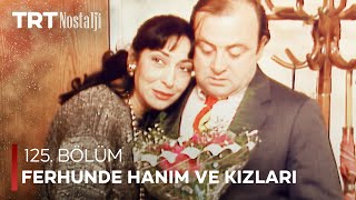 Ferhunde Hanım ve Kızları 125. Bölüm @NostaljiTRT