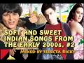 Soft and sweet indian songs from the early 2000s  2