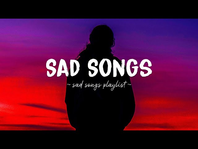 Sad Songs ♫ Sad songs playlist for broken hearts ~ Depressing Songs 2024 That Will Make You Cry class=