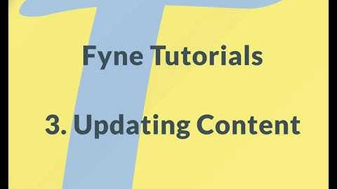 Fyne GUI Tutorial: 3 Updating Content