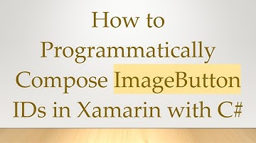 How to Programmatically Compose ImageButton IDs in Xamarin with C#
