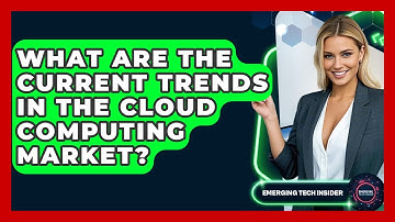 What Are The Current Trends In The Cloud Computing Market? - Emerging Tech Insider