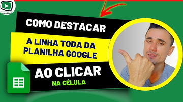 Como Fazer Para Destacar a Linha Inteira Da Planilha Google Apenas clicando Na Célula.