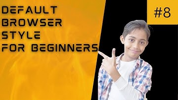 HTML Tutorial for Beginners 08 - Default Brower Style
