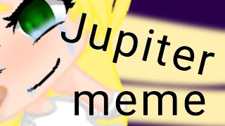 Jupiter meme -Gacha life-