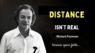 Richard Feynman: DISTANCE IN SPACE IS ILLUSION