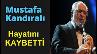 Mustafa Kandıralı Hayatını Kaybetti