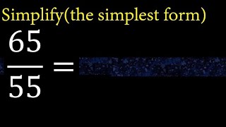 Simplify 65/55 and reduce to the simplest form