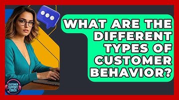 What Are The Different Types Of Customer Behavior? - Customer Support Coach