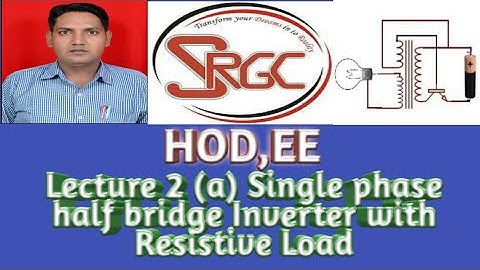 Lecture 2(a) Single phase half bridge Inverter with Resistive load