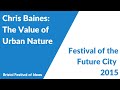Chris Baines: The Value of Urban Nature (Festival of the Future City 2015)