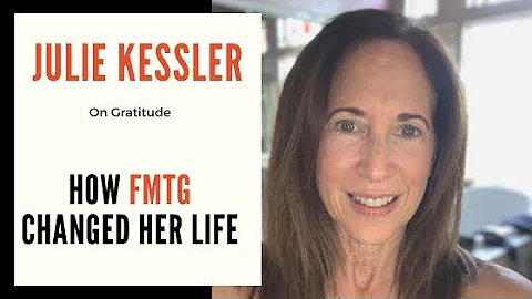 Gratitude - Julie Kessler: How FMTG Changed Her Life