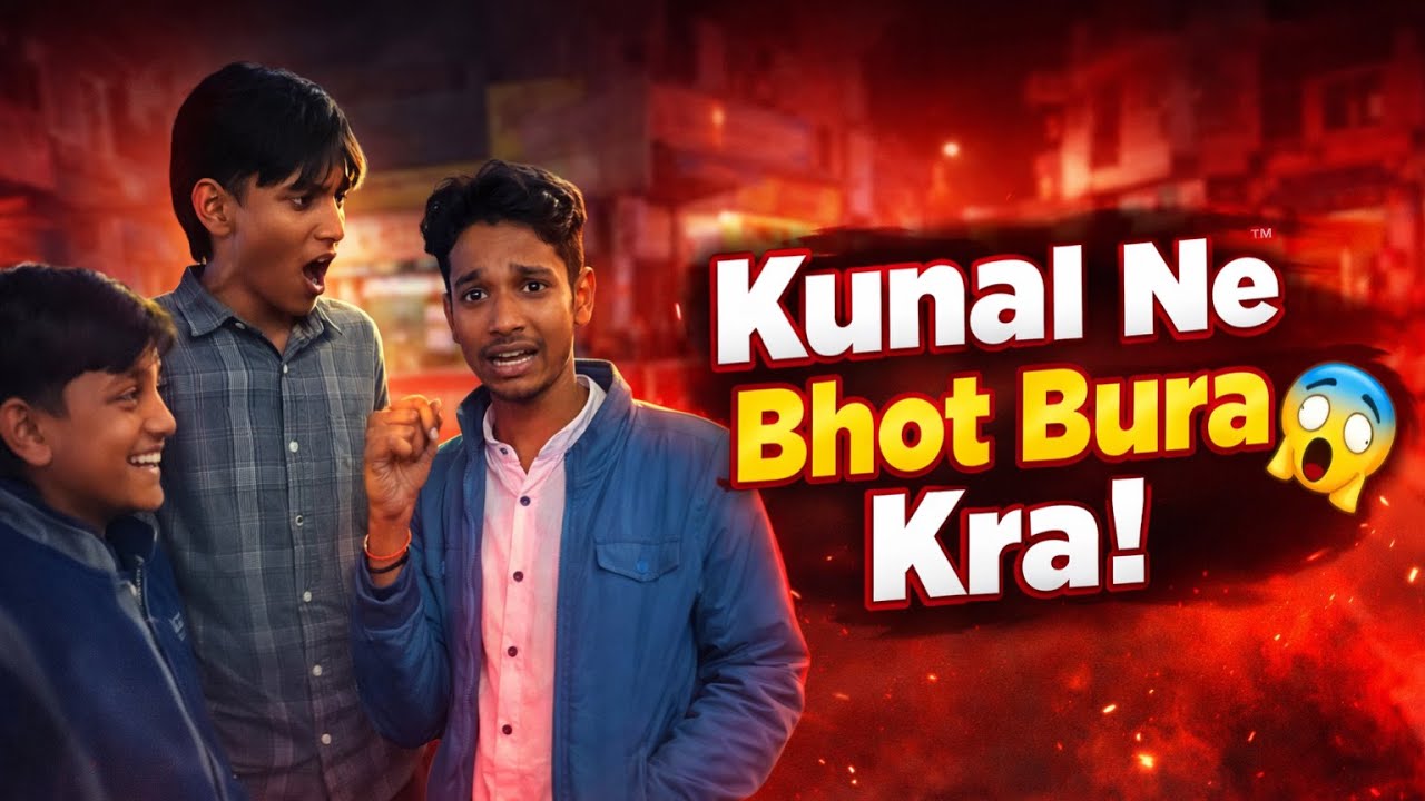 KUNAL NE BHOT BURA KRA😡😤