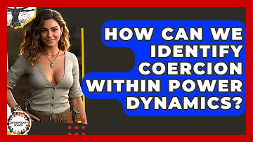 How Can We Identify Coercion Within Power Dynamics? - Anthropology Insights