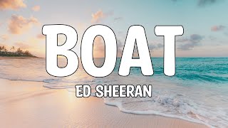 Ed Sheeran - Boat (Lyrics)