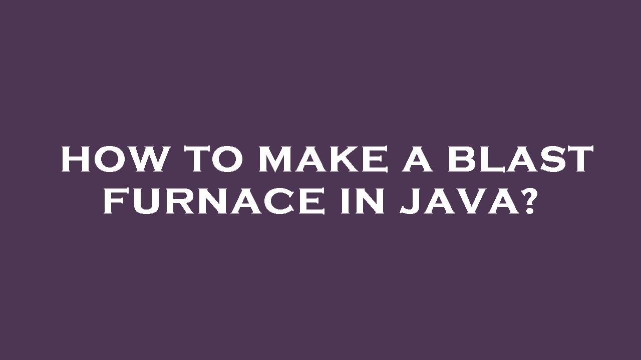 How to make a blast furnace in java? - YouTube