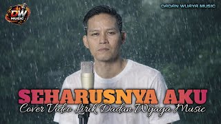 Seharusnya Aku - Cover Dadan Wijaya Music (Lirik Video) 