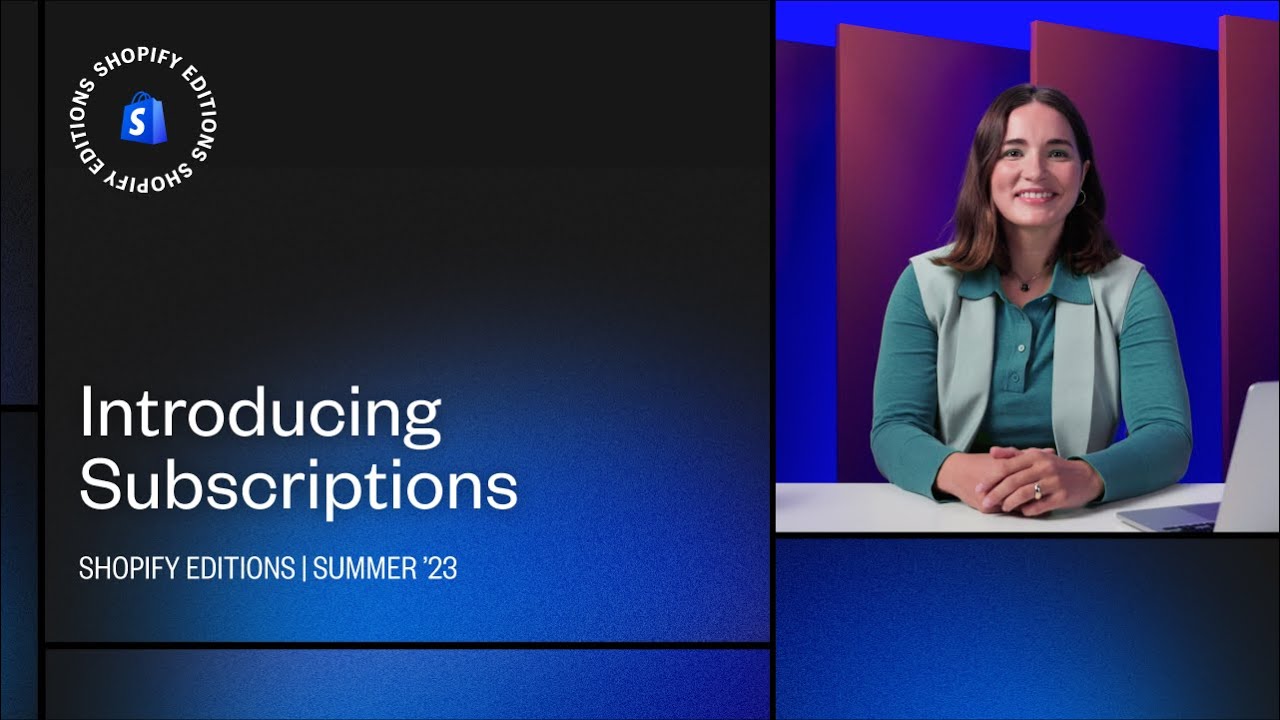 Introducing Shopify Subscriptions announced in Shopify's Summer ’23 Edition