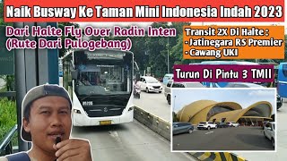 Cara Naik Busway Ke Taman Mini Indonesia Indah 2023 || Dari Arah Pulogebang Transit 2x Mudah Banget