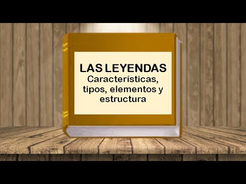 Las Leyendas: características, tipos, elementos y estructura (con ejemplos)