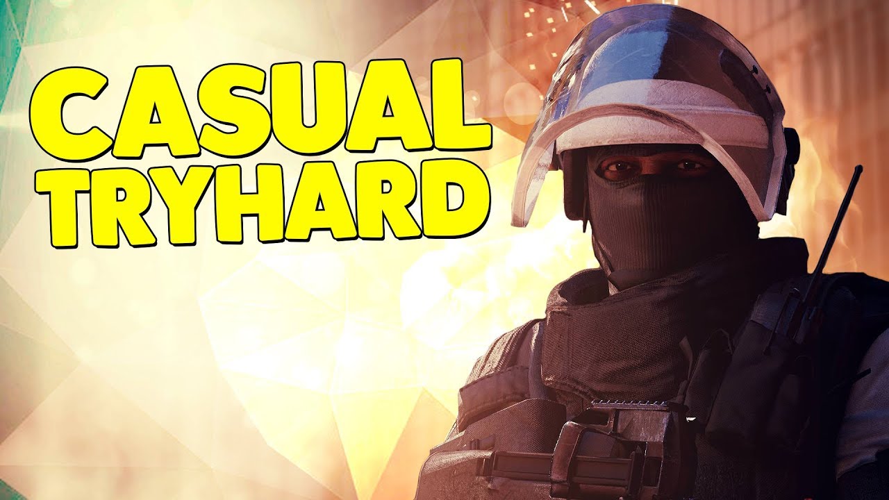 TRYHARDING CASUAL! - Rainbow Six: Siege