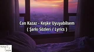 Can Kazaz - Keşke Uyuyabilsem ( Şarkı Sözleri / Lyrics ) Zihnimin zaten freni yok... Resimi