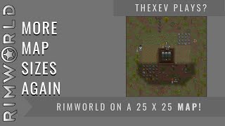 RimWorld On a 25x25 Map!  More Map Sizes!