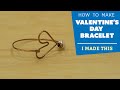 How to Make a Valentine's Day Bracelet | I Made This