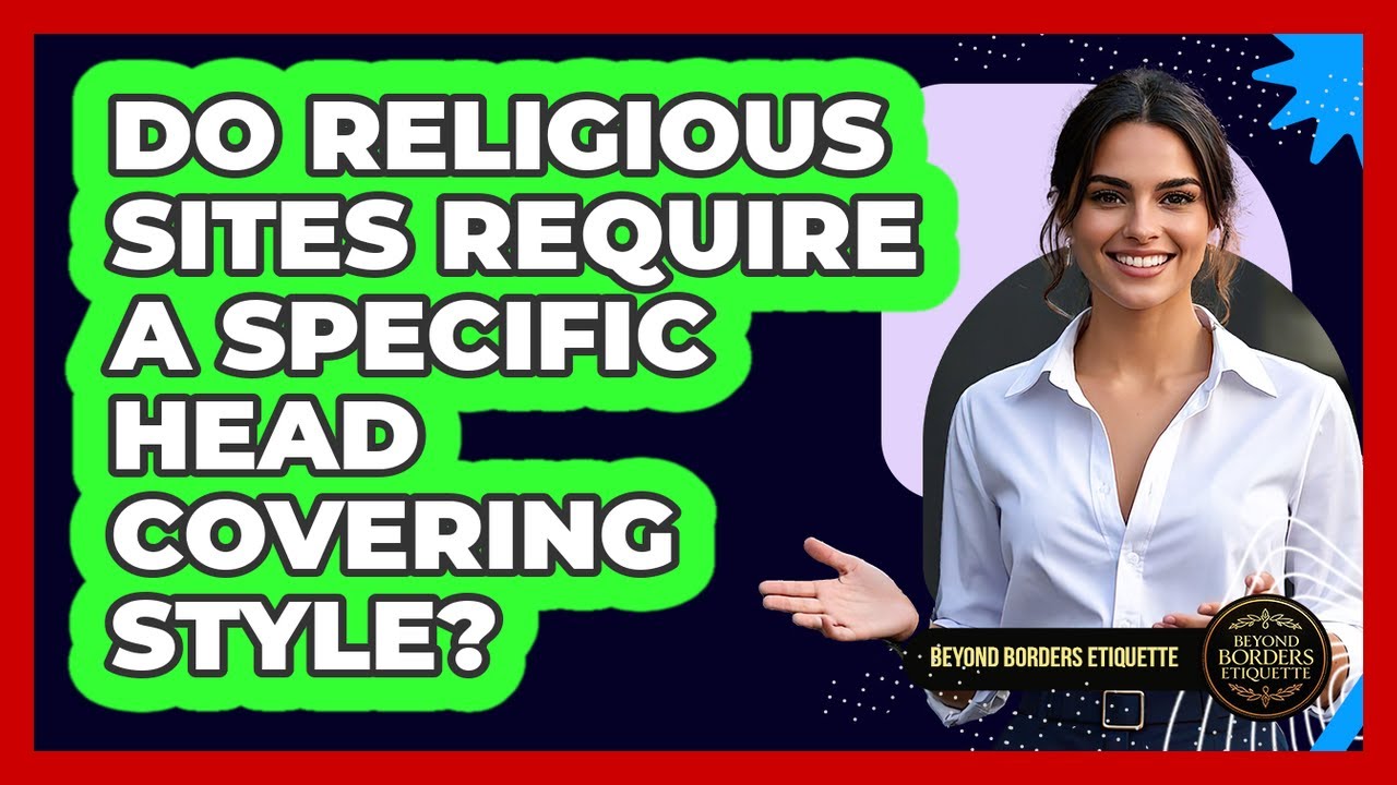 Do Religious Sites Require A Specific Head Covering Style?