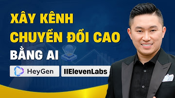 Cách sử dụng Heygen va Elevenlabs làm video xây kênh bất tử | Nguyễn Tất Kiểm