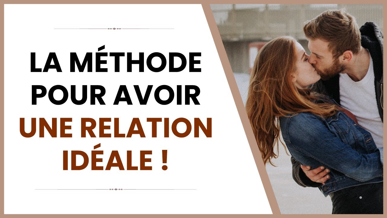 La méthode pour avoir une relation idéale ! - YouTube