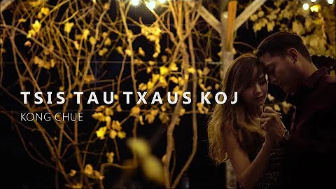 Tsis Tau Txaus Koj | Kong Chue (Official Music Vid...