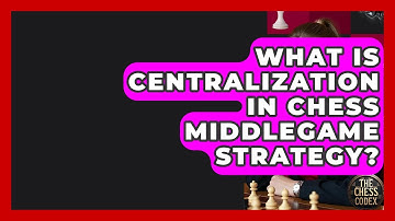 What Is Centralization In Chess Middlegame Strategy? - The Chess Codex