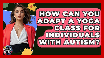 How Can You Adapt A Yoga Class For Individuals With Autism? - Answers About Autism