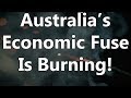 Australia's Economic Fuse Is Burning!